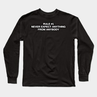 rule #1 never expect anything from anybody Long Sleeve T-Shirt